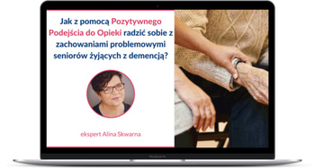 JAK WYKORZYSTAĆ POZYTYWNE PODEJŚCIE DO OPIEKI W PRACY Z SENIOREM ŻYJĄCYM Z DEMENCJĄ - KURS ONLINE