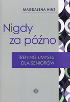 NIGDY ZA PÓŹNO. TRENING UMYSŁU DLA SENIORÓW - MAGDALENA HINZ